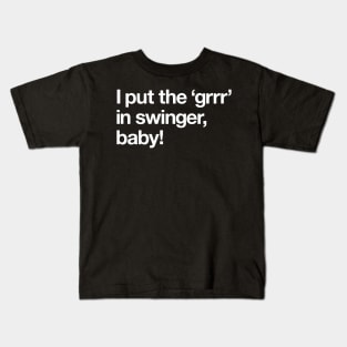 I put the 'grrr' in swinger, baby! Kids T-Shirt